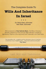 Title: The Complete Guide To Wills And Inheritance In Israel, Author: Dr. Haim Katz