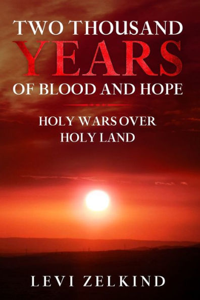 TWO THOUSAND YEARS OF BLOOD AND HOPE: Holy Wars over Holy Land