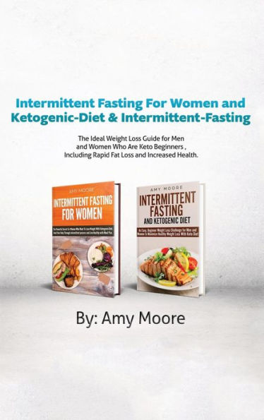 Intermittent Fasting For Women and Ketogenic-Diet & Intermittent-Fasting: 2 Manuscripts The Ideal Weight Loss Guide for Men and Women Who Are Keto Beginners , Including Rapid Fat Loss and Increased Health.