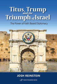 Books for download Titus, Trump and the Triumph of Israel: The Power of Faith Based Diplomacy CHM English version by Josh Reinstein 9789657023310