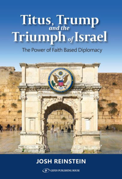 Titus, Trump and The Triumph of Israel: Power Faith Based Diplomacy