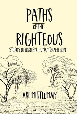 Paths of the Righteous: Stories of Heroism, Humanity and Hope