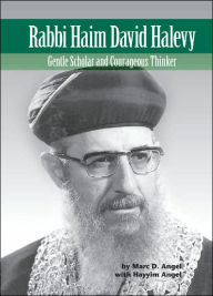 Title: Rabbi Haim David Halevy: Gentle Scholar and Courageous Thinker, Author: Marc D. Angel