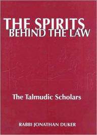 Title: Spirits Behind the Law: The Talmudic Scholars, Author: Rabbi Jonathan Duker