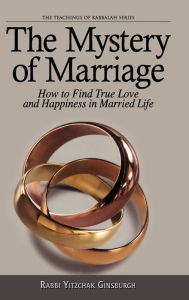 Title: The Mystery of Marriage: How to Find True Love and Happiness in Married Life, Author: Yitshak Ginzburg
