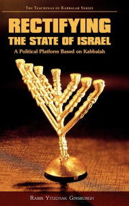 Title: Rectifying The State Of Israel - A Political Platform Based On Kabbalah, Author: Rabbi Yitzchak Ginsburgh