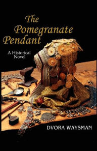 Title: The Pomegranate Pendant, Author: Dvora Waysman