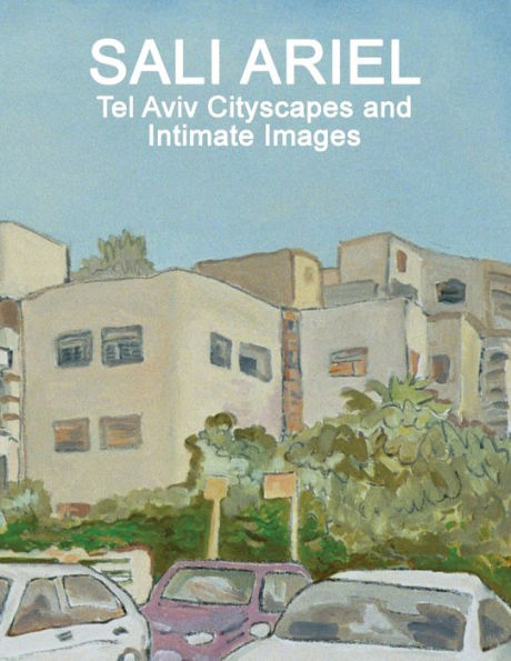 SALI ARIEL: Tel Aviv Cityscapes and Intimate Images
