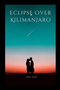 Title: Eclipse Over Kilimanjaro, Author: Paul Isah