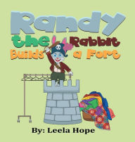 Title: Randy the Rabbit Builds a Fort, Author: Leela Hope