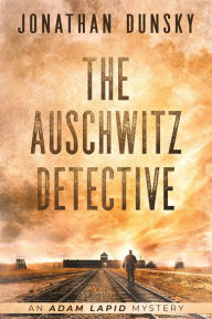 Title: The Auschwitz Detective, Author: Jonathan Dunsky