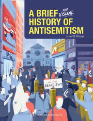 Title: A Brief and Visual History of Anti-Semitism, Author: Israel B. Bitton