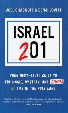 Israel 201: Your Next Level Guide to the Magic and Mystery and Chaos of Life in the Holy Land