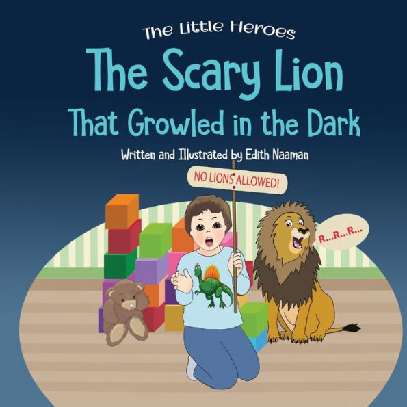 the Scary Lion That Growled Dark: A Story About Fears, Courage and Imagination