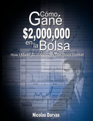 Title: Como Gane $2,000,000 En La Bolsa / How I Made $2,000,000 in the Stock Market, Author: Nicolas Darvas