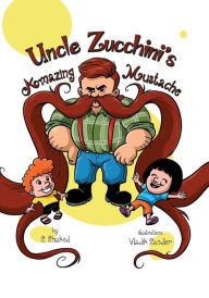 Title: Uncle Zucchini's Amazing Mustache, Author: S. Shaked