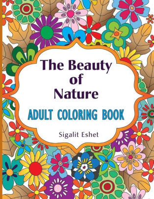 Download The Beauty Of Nature Adult Coloring Book By Sigalit Eshet Paperback Barnes Noble