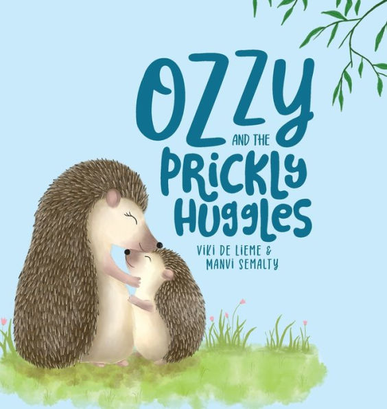 Ozzy and the Prickly Huggles: A Delightful Picture Book about Inclusion, Friendship, Confidence, Self-Love, and Acceptance.