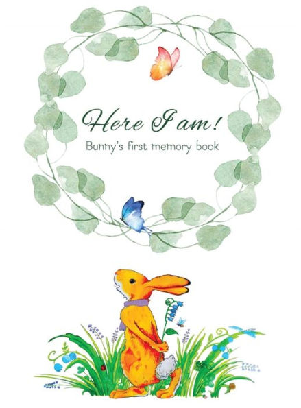 Here I Am - Bunny's Baby Memory Book: Beautiful Baby Journal for First Five Years