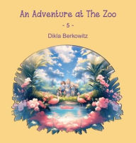 Title: An Adventure at The Zoo - 5, Author: Dikla Berkowitz