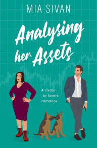 Title: Analysing Her Assets: A Rivals to Lovers Romance, Author: Mia Sivan