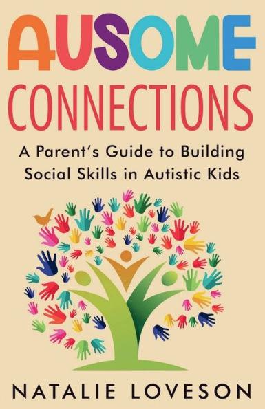 Ausome Connections A Parent's Guide to Building Social Skills Autistic Kids