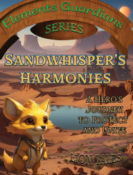 Title: Sandwhisper's Harmonies: A Hero's Journey to Protect and Unite, Author: Lion Tales