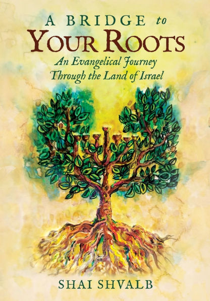A Bridge to Your Roots: An Evangelical Journey Through the Land of Israel