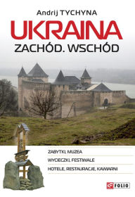 Title: Ukraina: Zachód. Wschód: przewodnik, Author: Andrij Tyczyna
