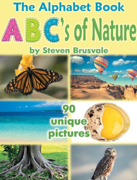 The Alphabet Book ABC's of Nature: Admirable and Educational Alphabet Book with 90 unique pictures for 2-6 Year Old Kids