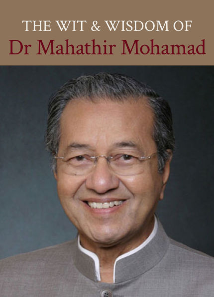 The Wit And Wisdom Of Dr Mahathir Mohamad