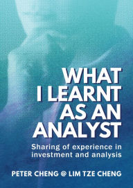 Title: What I Learnt as an Analyst: Sharing of Experience in Investment and Analysis, Author: tze cheng lim