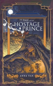 Title: The Tale of the Hostage Prince, Author: Anna Tan