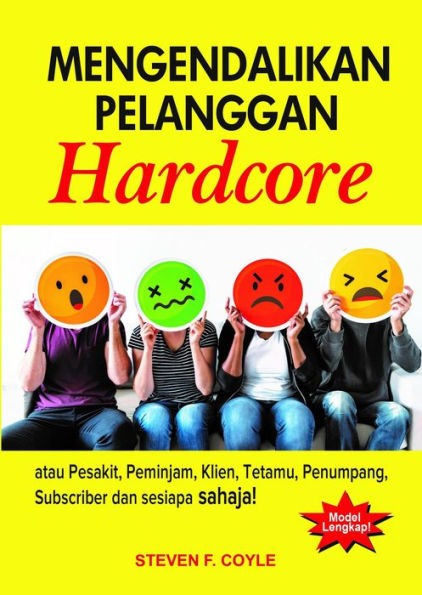 Mengendalikan Pelanggan Hardcore: atau Pesakit, Peminjam, Klien, Tetamu, Penumpang, Subscriber dan sesiapa sahaja!