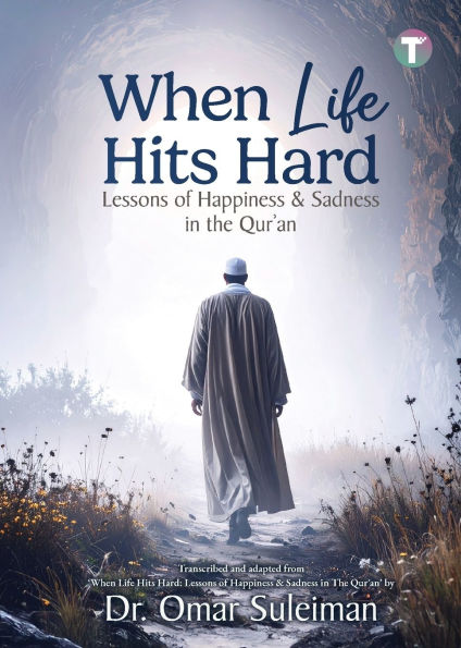 When Life Hits Hard: Lessons of Happiness & Sadness in the Qur'an