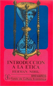 Title: Introduccion a la etica : las experiencias eticas fundamentales, Author: Herman Nohl