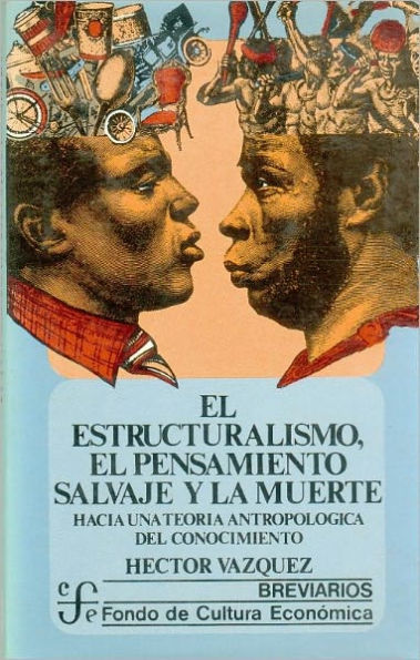 El estructuralismo, el pensamiento salvaje y la muerte : hacia una teoria antropologica del conocimiento