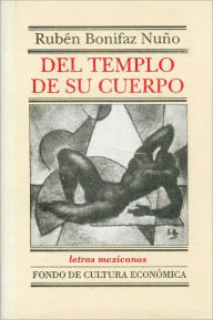 Title: Del templo de su cuerpo, Author: Ruben Bonifaz Nuno