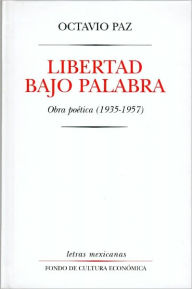 Title: Letras Mexicanas- Libertad Bajo Palabra: Obras Poetica (1935-1957) / Edition 2, Author: Octavio Paz