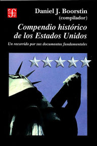 Title: Compendio Historico de Los Estado Unidos: Un recprrido por sus documentos fundamentales, Author: Daniel J. Boorstin