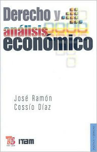 Title: Derecho y analisis economico, Author: Jose Ramon Cossio Diaz