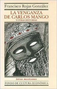 Title: La venganza de Carlos Mango y otras historias, Author: Francisco Rojas Gonzalez