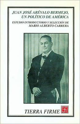 Juan Jose Arevalo Bermejo, un politico de America