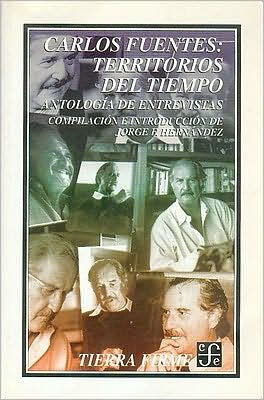 Carlos Fuentes. Territorios del tiempo : antologia de entrevistas