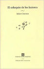 El coloquio de los lectores. Ensayos sobre autores, manuscritos, editores y lectores