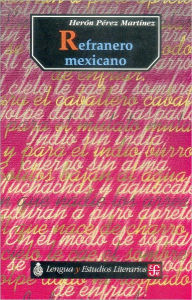 Title: Refranero Mexicano ( Seccion De Obras De Lengua y Estudios Literarios ), Author: Heron Perez Martinez