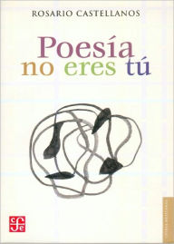 Title: Poesia no eres tu: Obra poetica 1948-1971 (Letras Mexicanas Series) / Edition 4, Author: Rosario Castellanos