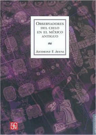 Title: Observadores del cielo en el Mexico antiguo, Author: Anthony F. Aveni