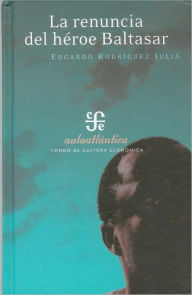 Title: La renuncia del héroe Baltasar. Conferencias pronunciadas por Alejandro Cadalso en el Ateneo Puertorriqueño, del 4 al 10 de Enero de 1938, Author: Edgardo Rodriguez Julia