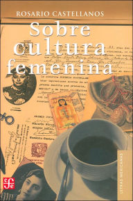 Title: Sobre cultura femenina, Author: Rosario Castellanos